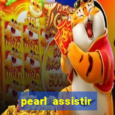 pearl assistir online megaflix